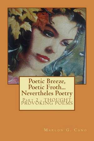 Poetic Breeze, Poetic Froth...Nevertheles Poetry (Puwet3ry) Part 2 de MR Marlon Gonzales Cano