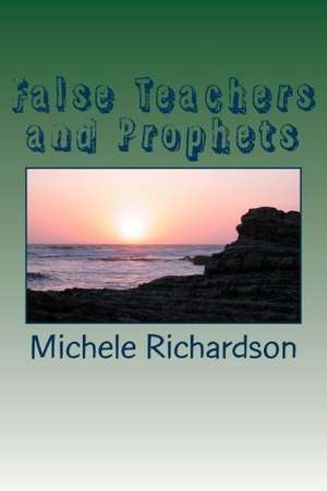 False Teachers and Prophets: Psst God Told Me to Tell You... de Michele Richardson