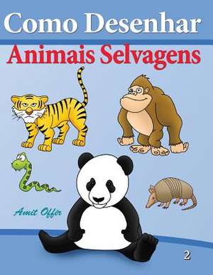 Como Desenhar - Animais Selvagens de Amit Offir