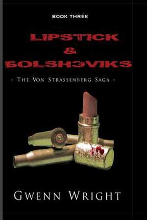 Lipstick & Bolsheviks de Gwenn Wright