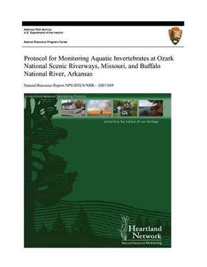 Protocol for Monitoring Aquatic Invertebrates at Ozark National Scenic Riverways, Missouri, and Buffalo National River, Arkansas de David E. Bowles