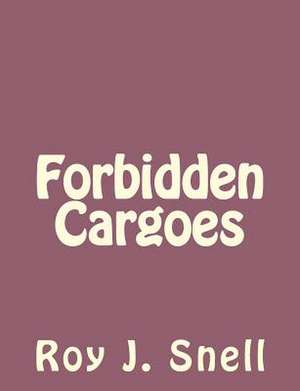 Forbidden Cargoes de Roy J. Snell