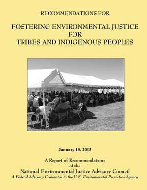 Recommendations for Fostering Environmental Justice for Tribes and Indigenous Peoples de National Environmental Justice Advisory