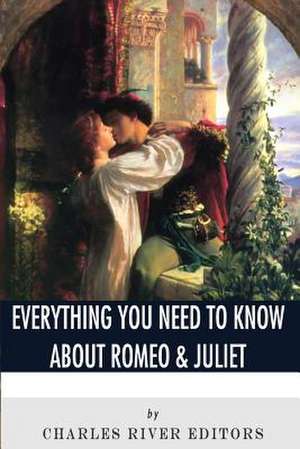 Everything You Need to Know about Romeo & Juliet de Charles River Editors