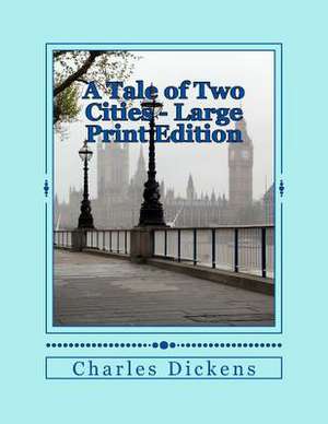 A Tale of Two Cities - Large Print Edition de Charles Dickens