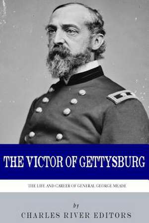 The Victor of Gettysburg de Charles River Editors