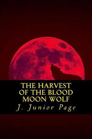 The Harvest of the Blood Wolf de J. Junior Page