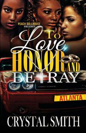 To Love Honor and Betray de Crystal Smith