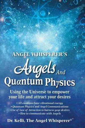 Angel Whisperer's Angels and Quantum Physics de Dr Kelli the Angel Whisperer