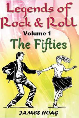 Legends of Rock & Roll Volume 1 - The Fifties de James Hoag