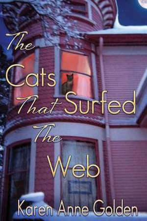 The Cats That Surfed the Web de Karen Anne Golden