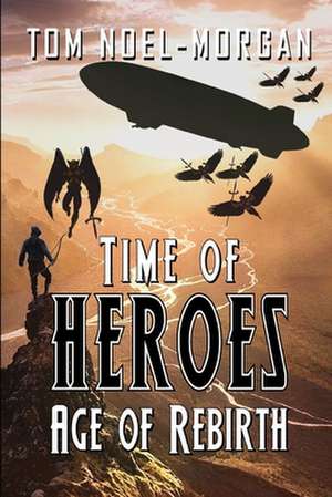 Time of Heroes de Tom Noel-Morgan