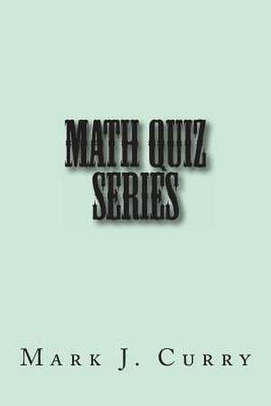 Math Quiz Series de Mark J. Curry