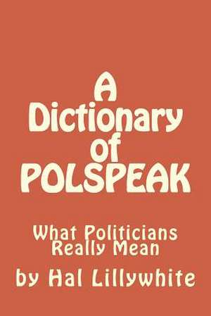 A Dictionary of Polspeak de Hal Lillywhite