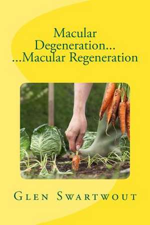 Macular Degeneration... ...Macular Regeneration de Glen Swartwout