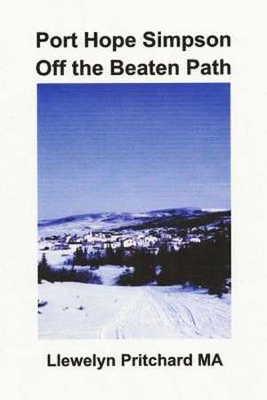 Port Hope Simpson Off the Beaten Path de Llewelyn Pritchard Ma