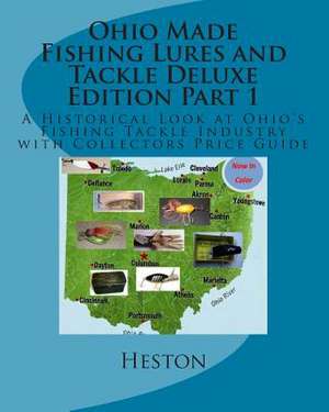 Ohio Made Fishing Lures and Tackle Deluxe Edition Part 1 de Scott Heston