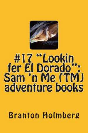 #17 "Lookin Fer El Dorado" de Dr Branton K. Holmberg