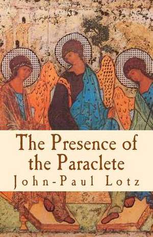 The Presence of the Paraclete de John-Paul Lotz