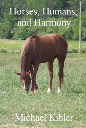 Horses, Humans, and Harmony de Michael Kibler