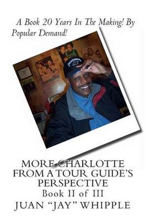 More Charlotte from a Tour Guide's Perspective de MR Juan Jay Whipple