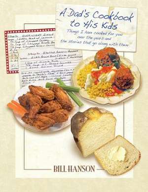 A Dad's Cookbook to His Kids de Bill Hanson