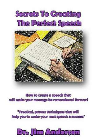 Secrets to Creating the Perfect Speech de Jim Anderson