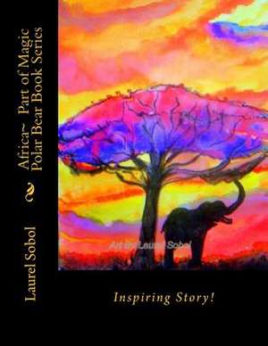 Africa Part of Magic Polar Bear Book Series de Sobol, Laurel Marie