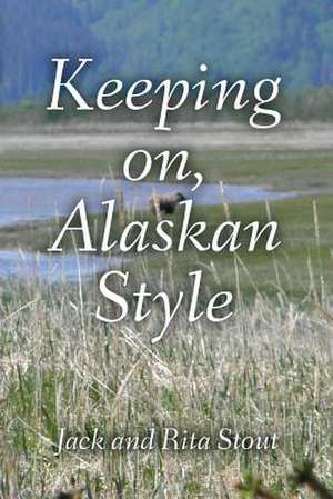 Keeping On, Alaskan Style de Jack Stout