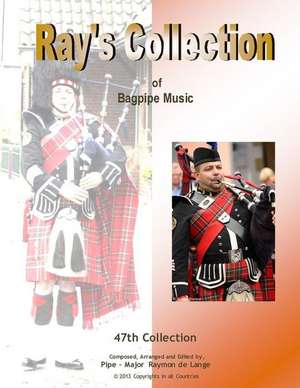 Ray's Collection of Bagpipe Music Volume 47 de Pm Raymon De Lange