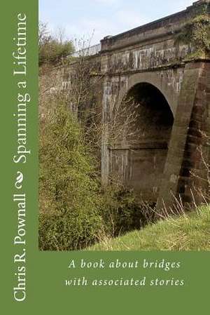 Spanning a Lifetime de Chris R. Pownall