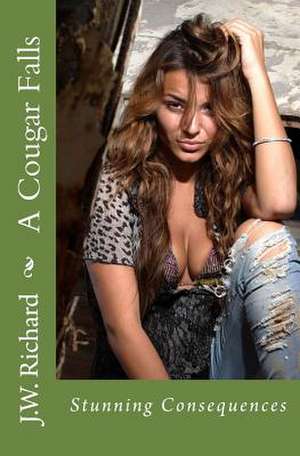 A Cougar Falls: Stunning Consequences de J. W. Richard