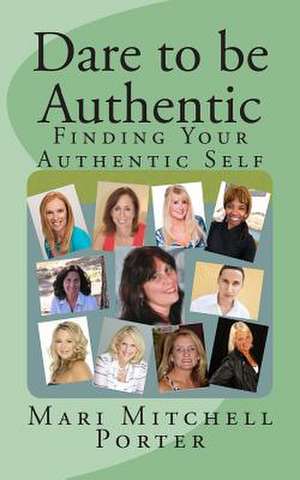 Dare to Be Authentic de Mari Mitchell Porter