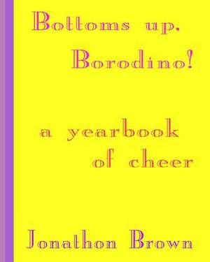 Bottoms Up, Borodino! de Jonathon Brown