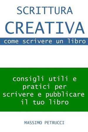 Scrittura Creativa (Appunti Su) Come Scrivere Un Libro de Massimo Petrucci