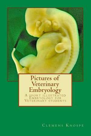 Pictures of Veterinary Embryology de Clemens Knospe