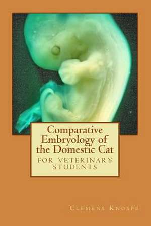 Comparative Embryology of the Domestic Cat de Clemens Knospe