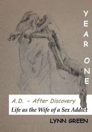 A.D. - After Discovery Life as the Wife of a Sex Addict de Lynn Green