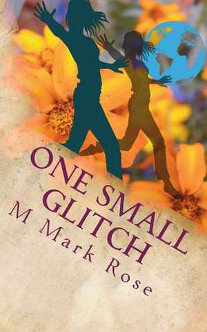 One Small Glitch de M. Mark Rose