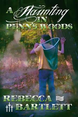 A Haunting in Penn's Woods de Rebecca Bartlett