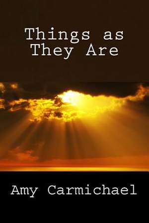 Things as They Are de Amy Carmichael