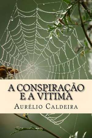 A Conspiracao E a Vitima de Aurelio N. Caldeira