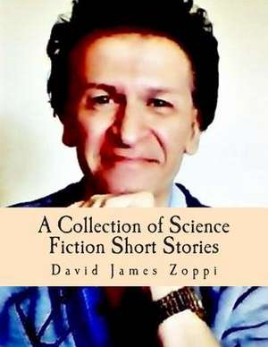 A Collection of Science Fiction Short Stories de David James Zoppi