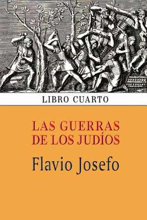 Las Guerras de Los Judios (Libro Cuarto) de Flavio Josefo