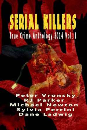 Serial Killers True Crime Anthology 2014 de Peter Vronsky