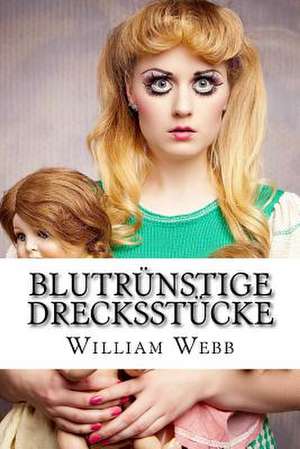 Blutrunstige Drecksstucke de William Webb