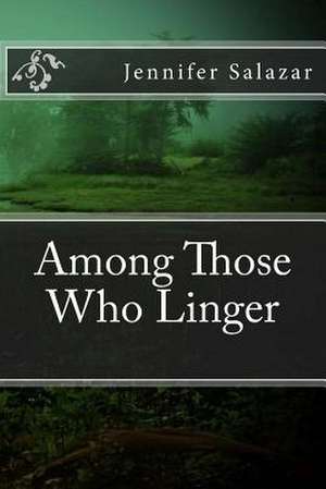 Among Those Who Linger de Jennifer Salazar