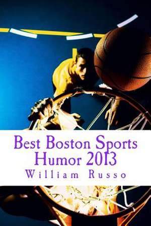 Best Boston Sports Humor 2013 de William Russo