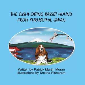 The Sushi-Eating Basset Hound from Fukushima Japan de Patrick Martin Moran