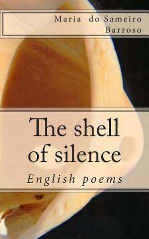 The Shell of Silence de Maria Do Sameiro Barroso